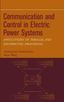 Communication and control in electric power systems applications of parallel and distributed processing / Mohammad Shahidehpour, Yaoyu Wand.
