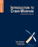 Introduction to cyber-warfare : a multidisciplinary approach / by Paulo Shakarian, Jana Shakarian, Andrew Ruef.