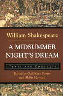 A midsummer night's dream : texts and contexts / William Shakespeare ; edited by Gail Kern Paster, Skiles Howard.