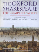 The complete works / William Shakespeare ; general editors, Stanley Wells and Gary Taylor ; editors, Stanley Wells ... [et al.] ; with introductions by Stanley Wells.