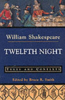Twelfth night, or, What you will : texts and contexts / William Shakespeare ; edited by Bruce R. Smith.