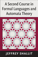 A second course in formal languages and automata theory / Jeffrey Shallit.