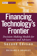 Financing technology's frontier : decision-making models for investors and advisors / Richard P. Shanley.