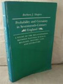 Probability and certainty in seventeenth-century England : a study of the relationships between natural science, religion, history, law, and literature / Barbara J. Shapiro.