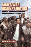 Mao's war against nature : politics and the environment in revolutionary China / Judith Shapiro.