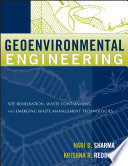 Geoenvironmental engineering : site remediation, waste containment, and emerging waste management technologies / Hari D. Sharma, Krishna R. Reddy.