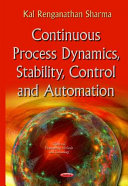 Continuous process dynamics, stability, control and automation / Kal Renganathan Sharma.
