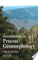 Introduction to process geomorphology Vijay K. Sharma.