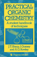 Practical organic chemistry : a student handbook of techniques / J.T. Sharp, I. Gosney and A.G. Rowley.