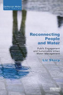 Reconnecting people and water : public engagement and sustainable urban water management / Liz Sharp.