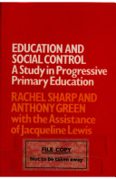 Education and social control : a study in progressive primary education / (by) Rachel Sharp and Anthony Green, with the assistance of Jacqueline Lewis.