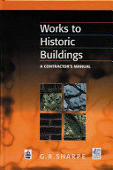 Works to historic buildings : a contractor's manual / Geoffrey R. Sharpe.