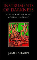 Instruments of darkness : witchcraft in early modern England / James Sharpe.