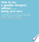 How to be a graphic designer : without losing your soul / Adrian Shaughnessy.