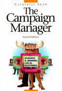 The campaign manager : running and winning local elections / Catherine M. Shaw.