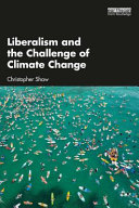 Liberalism and the challenge of climate change Christopher Shaw.