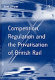 Competition, regulation and the privatisation of British Rail / Jon Shaw.