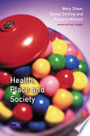 Health, place, and society / Mary Shaw, Daniel Dorling, Richard Mitchell ; preface by Peter Haggett.