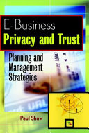 E-business privacy and trust : planning and management strategies.