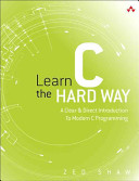 Learn C the hard way : practical exercises on the computational subjects you keep avoiding (like C) / Zed A. Shaw.