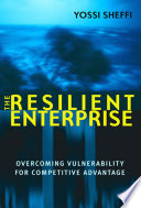 The resilient enterprise : overcoming vulnerability for competitive advantage / Yossi Sheffi.