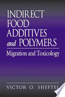 Indirect food additives and polymers : migration and toxicology / Victor O. Sheftel.