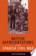 British representations of the Spanish Civil War / Brian Shelmerdine.