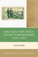 Mao and the Sino-Soviet partnership, 1945-1959 : a new history / Zhihua Shen and Yafeng Xia.