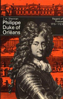 Philippe, Duke of Orléans : Regent of France, 1715-1723 / (by) J.H. Shennan.