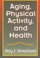 Aging, physical activity, and health / Roy J. Shephard.