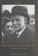 George Lansbury : at the heart of old Labour / John Shepherd.