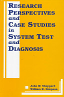 Research perspectives and case studies in system test and diagnosis / by John W. Sheppard and William R. Simpson.