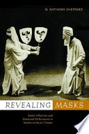 Revealing masks : exotic influences and ritualized performance in modernist music theater / W. Anthony Sheppard.