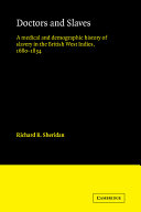 Doctors and slaves : a medical and demographic history of slavery in the British West Indies, 1680-1834 / Richard B. Sheridan.