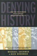 Denying history : who says the Holocaust never happened and why do they say it? / Michael Shermer, Alex Grobman ; foreward by Arthur Hertzberg.