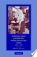 Modernism, labour, and selfhood in British literature and culture, 1890-1930 / by Morag Shiach.
