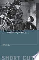 Italian neorealism : rebuilding the cinematic city / Mark Shiel.