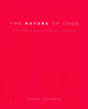 The nature of code / by Daniel Shiffman ; editor, Shannon Fry ; illustrations, Zannah Marsh.