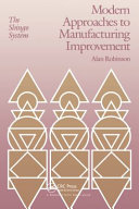 Modern approaches to manufacturing improvement : the Shingo system / Shigeo Shing¯o ; Alan Robinson, editor-in-chief ; foreword by Norman Bodek.
