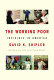 The working poor : invisible in America / David K. Shipler.