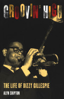 Groovin' high : the life of Dizzy Gillespie.