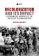 Decolonization and its impact : a comparative approach to the end of the colonial empires / Martin Shipway.