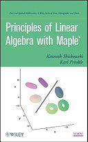 Principles of Linear algebra with Maple / Kenneth Shiskowski, Karl Frinkle.