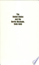 The United States and the Berlin Blockade, 1948-1949 : a study in crisis decision-making / Avi Shlaim.