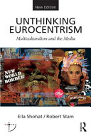 Unthinking Eurocentrism : multiculturalism and the media / Ella Shohat/Robert Stam.