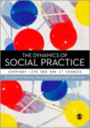 The dynamics of social practice : everyday life and how it changes / Elizabeth Shove, Mika Pantzar & Matt Watson.