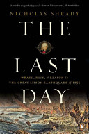 The last day : wrath, ruin, and reason in the great Lisbon earthquake of 1755 / Nicholas Shrady.