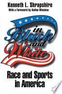 In black and white : race and sports in America / Kenneth L. Shropshire ; foreword by Kellen Winslow.