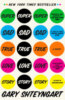 Super sad true love story : a novel / Gary Shteyngart.