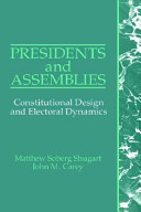 Presidents and assemblies : constitutional design and electoral dynamics / Matthew Soberg Shugart and John M. Carey.